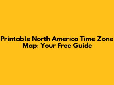 Printable North America Time Zone Map: Your Free Guide