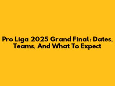 Pro Liga 2025 Grand Final: Dates, Teams, And What To Expect