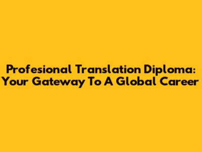 Profesional Translation Diploma: Your Gateway To A Global Career