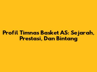 Profil Timnas Basket AS: Sejarah, Prestasi, Dan Bintang
