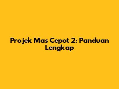Projek Mas Cepot 2: Panduan Lengkap