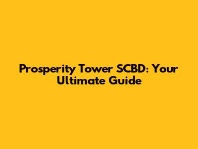 Prosperity Tower SCBD: Your Ultimate Guide
