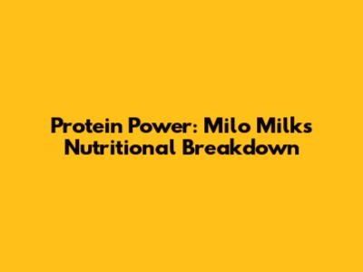 Protein Power: Milo Milk's Nutritional Breakdown