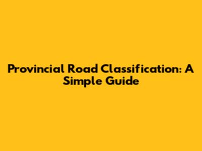 Provincial Road Classification: A Simple Guide