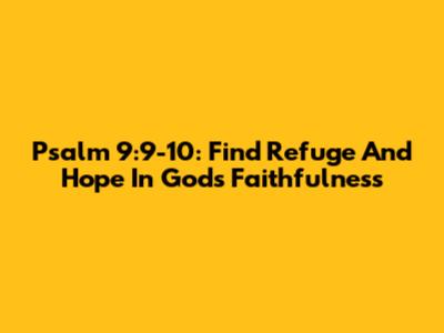 Psalm 9:9-10: Find Refuge And Hope In God's Faithfulness