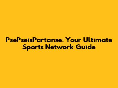 PsePseisPartanse: Your Ultimate Sports Network Guide