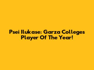 Psei Ilukase: Garza College's Player Of The Year!