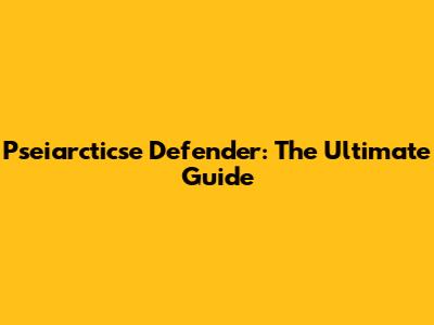 Pseiarcticse Defender: The Ultimate Guide