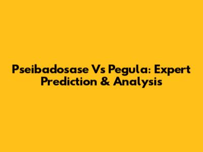 Pseibadosase Vs Pegula: Expert Prediction & Analysis