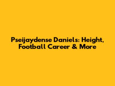 Pseijaydense Daniels: Height, Football Career & More