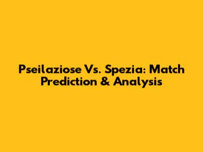 Pseilaziose Vs. Spezia: Match Prediction & Analysis