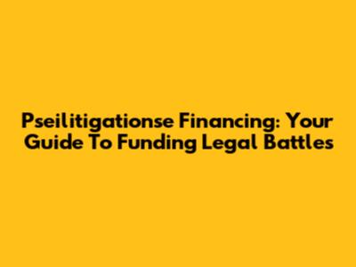 Pseilitigationse Financing: Your Guide To Funding Legal Battles