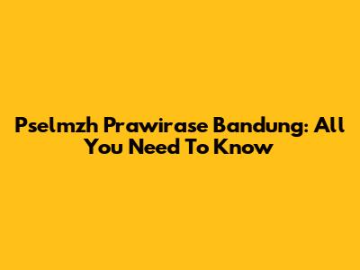 Pselmzh Prawirase Bandung: All You Need To Know