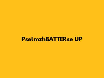 PselmzhBATTERse UP