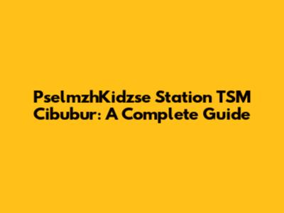 PselmzhKidzse Station TSM Cibubur: A Complete Guide