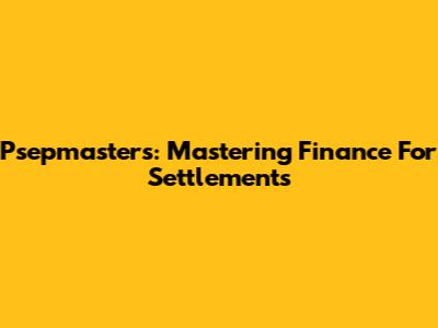 Psepmasters: Mastering Finance For Settlements