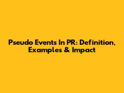 Pseudo Events In PR: Definition, Examples & Impact