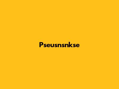 Pseusnsnkse