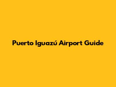 Puerto Iguazú Airport Guide