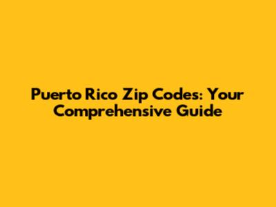 Puerto Rico Zip Codes: Your Comprehensive Guide