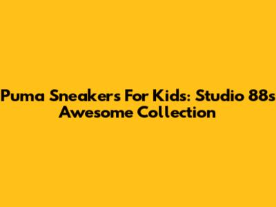 Puma Sneakers For Kids: Studio 88's Awesome Collection