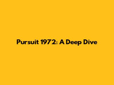 Pursuit 1972: A Deep Dive