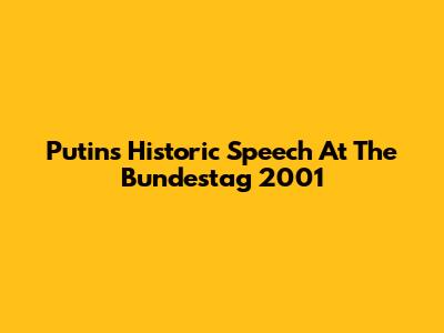 Putin's Historic Speech At The Bundestag 2001