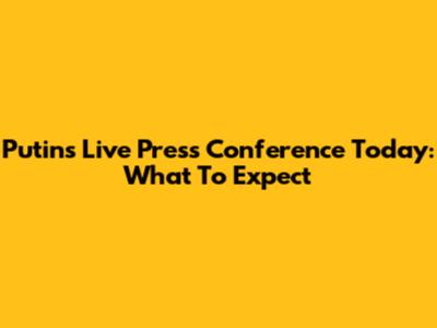 Putin's Live Press Conference Today: What To Expect