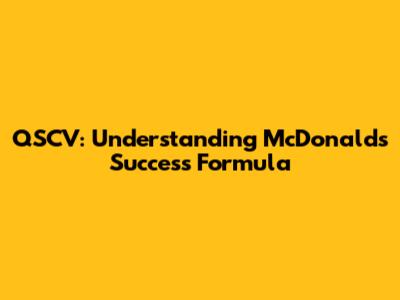 QSCV: Understanding McDonald's Success Formula