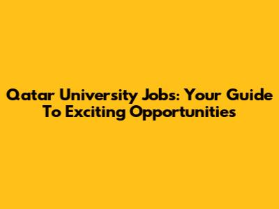 Qatar University Jobs: Your Guide To Exciting Opportunities