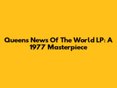 Queen's "News Of The World" LP: A 1977 Masterpiece