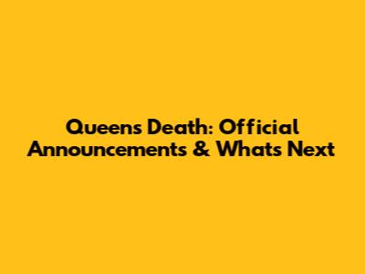 Queen's Death: Official Announcements & What's Next