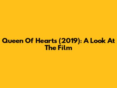 Queen Of Hearts (2019): A Look At The Film