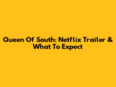 Queen Of South: Netflix Trailer & What To Expect