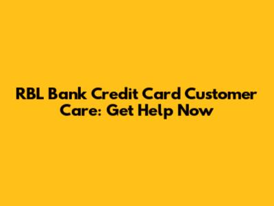 RBL Bank Credit Card Customer Care: Get Help Now