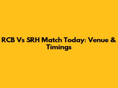 RCB Vs SRH Match Today: Venue & Timings