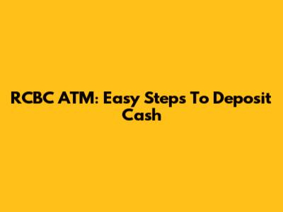 RCBC ATM: Easy Steps To Deposit Cash