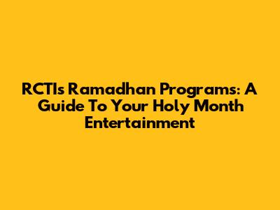 RCTI's Ramadhan Programs: A Guide To Your Holy Month Entertainment