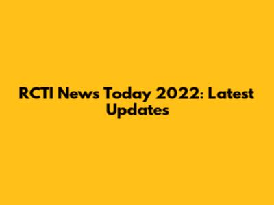 RCTI News Today 2022: Latest Updates