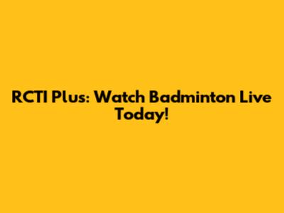 RCTI Plus: Watch Badminton Live Today!