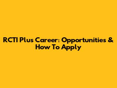 RCTI Plus Career: Opportunities & How To Apply