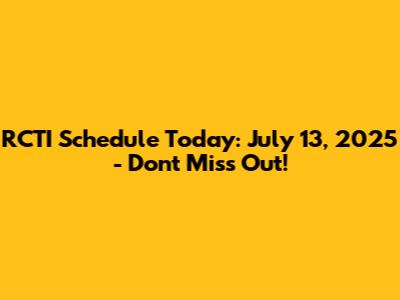 RCTI Schedule Today: July 13, 2025 - Don't Miss Out!