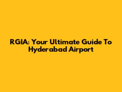 RGIA: Your Ultimate Guide To Hyderabad Airport