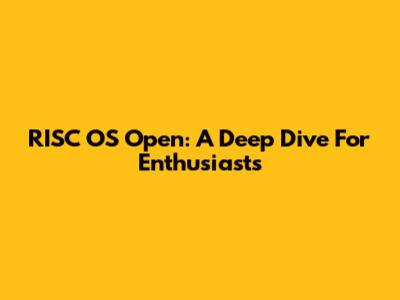 RISC OS Open: A Deep Dive For Enthusiasts