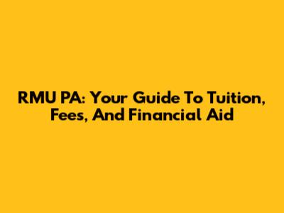 RMU PA: Your Guide To Tuition, Fees, And Financial Aid