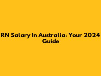 RN Salary In Australia: Your 2024 Guide