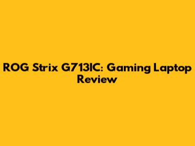 ROG Strix G713IC: Gaming Laptop Review