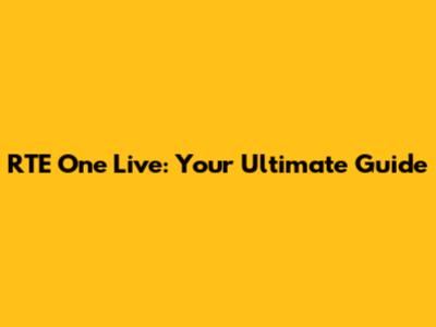 RTE One Live: Your Ultimate Guide