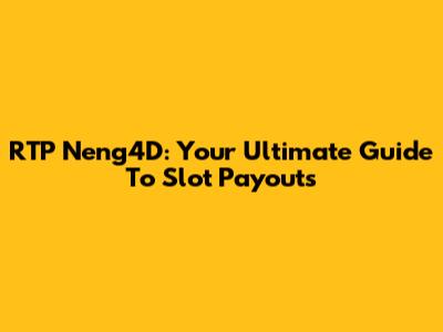 RTP Neng4D: Your Ultimate Guide To Slot Payouts