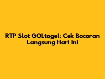 RTP Slot GOLtogel: Cek Bocoran Langsung Hari Ini
